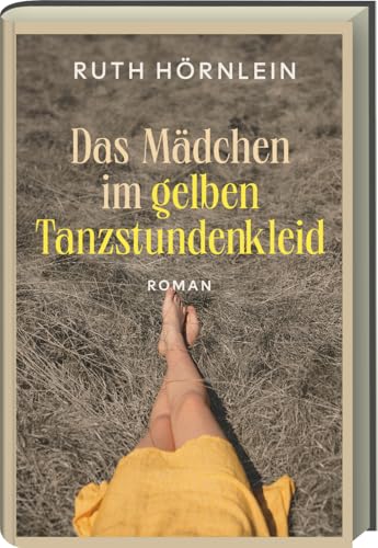 Das Mädchen im gelben Tanzstundenkleid – Roman über ein verborgenes Unrecht - Eine literarische Spurensuche voller Geheimnisse und Identitätsfragen von Ars Vivendi