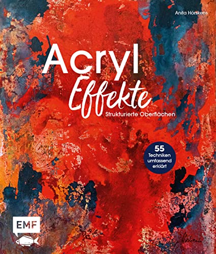 Acryl-Effekte: Das Lexikon mit 55 Techniken für strukturierte Oberflächen von Edition Michael Fischer / EMF Verlag