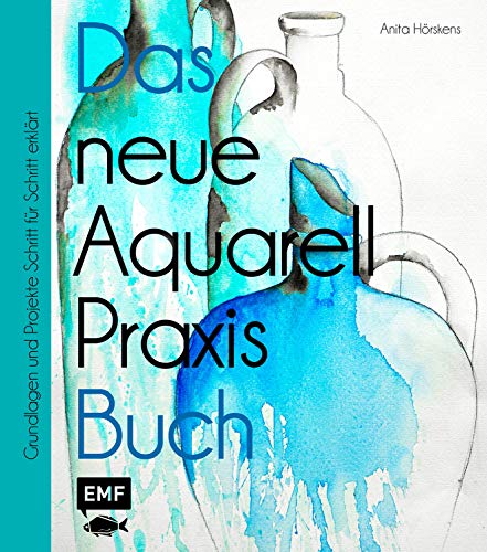 Das neue Aquarell-Praxis-Buch: Grundlagen und Projekte Schritt für Schritt erklärt von Edition Michael Fischer