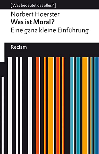 Was ist Moral? Eine ganz kleine Einführung. [Was bedeutet das alles?]: Hoerster, Norbert – Erläuterungen; Analyse – 14174 – 2., durchges. und aktual. Ausgabe 2024 (Reclams Universal-Bibliothek) von Reclam Philipp Jun.