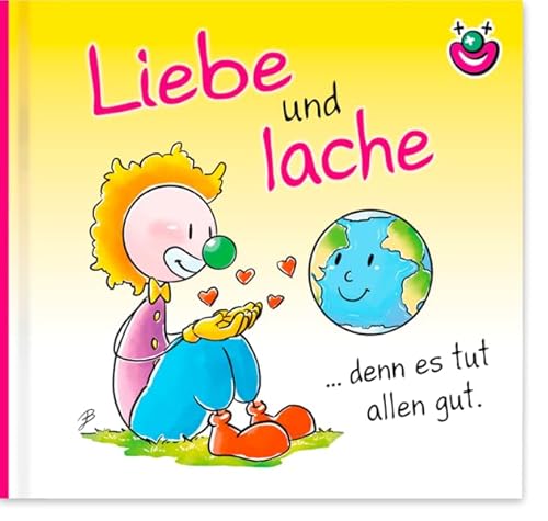 Liebe und lache denn es tut allen gut.: CliniClown Buch Liebe und lache denn es tut allen gut.: CliniClown Buch