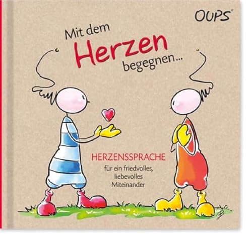 Oups Buch - Mit dem Herzen begegnen...: Herzenssprache für ein friedvolles, liebevolles Miteinander