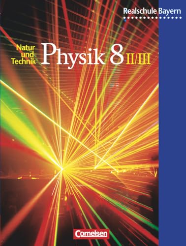 Physik für bayerische Realschulen, Neuausgabe, 8. Schuljahr, Wahlpflichtfächergruppe II und III: Schülerbuch (Natur und Technik - Physik (Ausgabe 2000): Realschule Bayern) von Cornelsen Verlag GmbH
