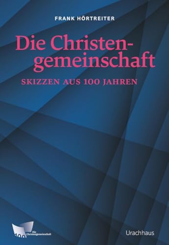 Die Christengemeinschaft: Skizzen aus 100 Jahren von Urachhaus