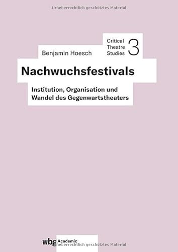 Nachwuchsfestivals: Institution, Organisation und Wandel des Gegenwartstheaters (Critical Theatre Studies) von wbg Academic in der Verlag Herder GmbH