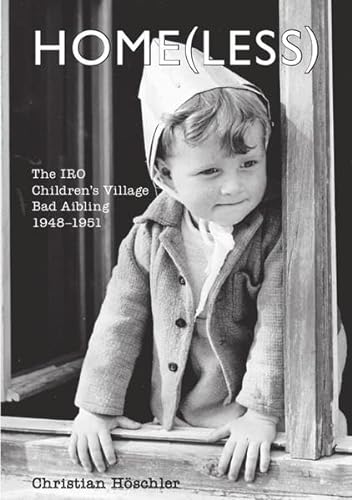 Home(less): The IRO Children’s Village Bad Aibling, 1948–1951 von epubli