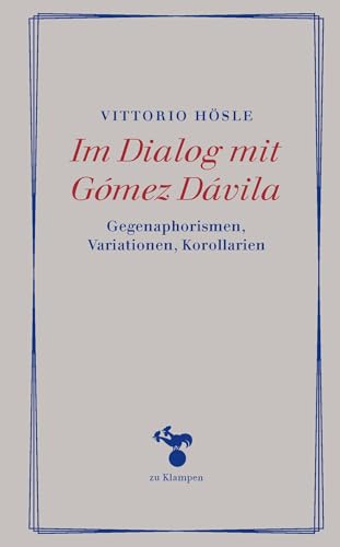 Im Dialog mit Gómez Dávila: Gegenaphorismen, Variationen, Korollarien (Essays) von zu Klampen Verlag