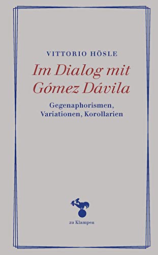 Im Dialog mit Gómez Dávila: Gegenaphorismen, Variationen, Korollarien (Essays) von Klampen, Dietrich zu