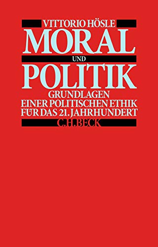 Moral und Politik: Grundlagen einer Politischen Ethik für das 21. Jahrhundert von Beck C. H.