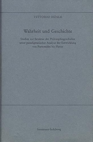 Wahrheit und Geschichte: Studien zur Struktur der Philosophiegeschichte unter paradigmatischer Analyse der Entwicklung von Parmenides bis Platon (Elea, Band 1)