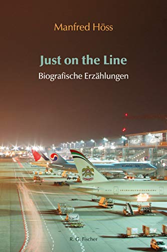 Just on the Line: Biografische Erzählungen Just on the Line: Biografische Erzählungen von Fischer, R. G.