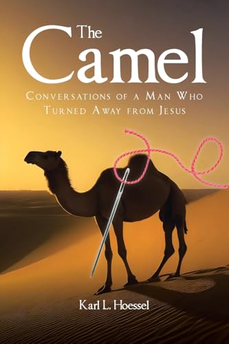 The Camel: Conversations of a Man Who Turned Away from Jesus von Christian Faith Publishing