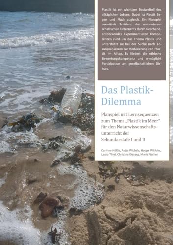 Das Plastik-Dilemma: Planspiel mit Lernsequenzen zum Thema "Plastik im Meer" für den Naturwissenschaftsunterricht der Sekundarstufe I und II von Schneider Verlag GmbH