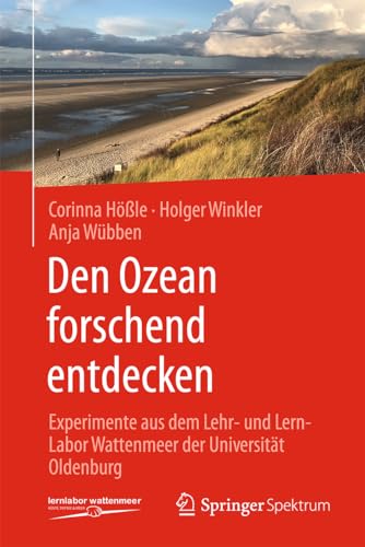 Den Ozean forschend entdecken: Experimente aus dem Lehr- und Lern-Labor Wattenmeer der Universität Oldenburg von Springer Spektrum