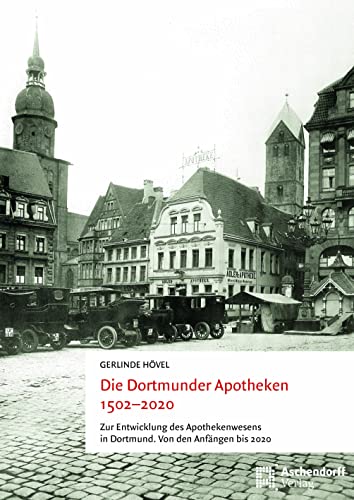 Die Dortmunder Apotheken 1502-2020: Zur Entwicklung des Apothekerwesens in Dortmund. Von den Anfängen bis 2020 (Auswahl Einzeltitel Bildbande) von Aschendorff Verlag