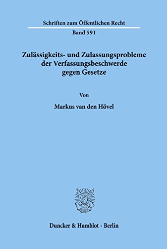 Zulässigkeits- und Zulassungsprobleme der Verfassungsbeschwerde gegen Gesetze.: Dissertationsschrift (Schriften zum Öffentlichen Recht) von Duncker & Humblot