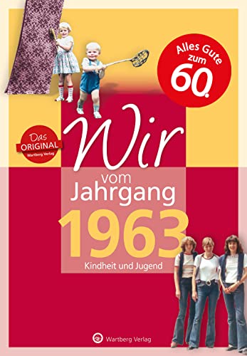 Wir vom Jahrgang 1963 - Kindheit und Jugend (Jahrgangsbände): 60. Geburtstag (Geschenkbuch zum runden Geburtstag): Geschenkbuch zum 61. Geburtstag - ... Fotos und Erinnerungen mitten aus dem Alltag