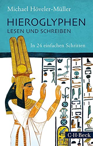 Hieroglyphen lesen und schreiben: In 24 einfachen Schritten (Beck Paperback) von C.H.Beck