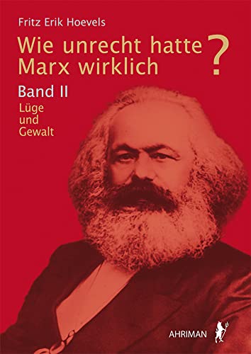 Wie unrecht hatte Marx wirklich?: Band II: Lüge und Gewalt Wie unrecht hatte Marx wirklich?: Band II: Lüge und Gewalt von Ahriman- Verlag GmbH