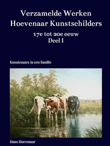 Verzamelde Werken Hoevenaar Kunstschilders 17e tot 20e eeuw Deel I: Schilderijen, aquarellen, tekeningen en litho's van P. Hoevenaer, A. Hoevenaar sr. ... jr., CW. Hoevenaar sr. en Cw Hoevenaar jr. von Bookmundo