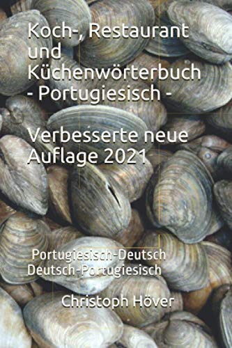 Koch-, Restaurant und Küchenwörterbuch - Portugiesisch -: Neue, erweiterte Auflage. Portugiesisch-Deutsch Deutsch-Portugiesisch von Independently published