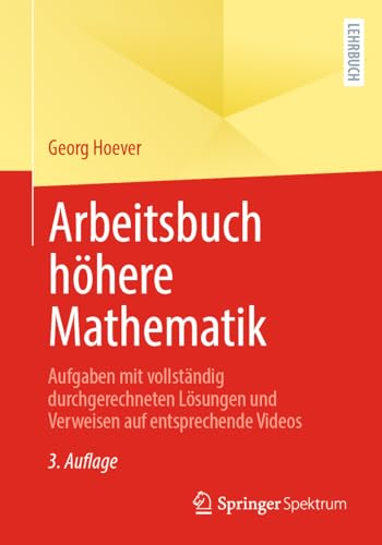 Arbeitsbuch höhere Mathematik: Aufgaben mit vollständig durchgerechneten Lösungen und Verweisen auf entsprechende Videos von Springer Spektrum