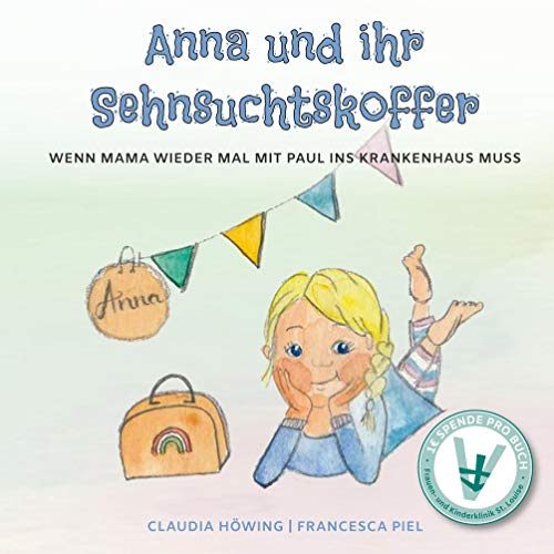Anna und ihr Sehnsuchtskoffer: Wenn Mama wieder mal mit Paul ins Krankenhaus muss von Books on Demand GmbH