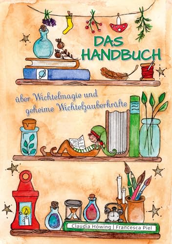 Das Handbuch über Wichtelmagie und geheime Wichtelzauberkräfte