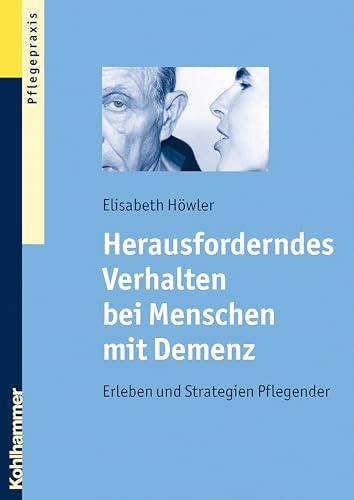 Herausforderndes Verhalten bei Menschen mit Demenz: Erleben und Strategien Pflegender von Kohlhammer W.