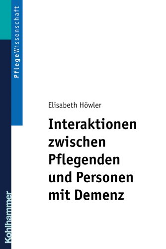 Interaktionen zwischen Pflegenden und Personen mit Demenz: Ein pflegedidaktisches Konzept für Ausbildung und Praxis