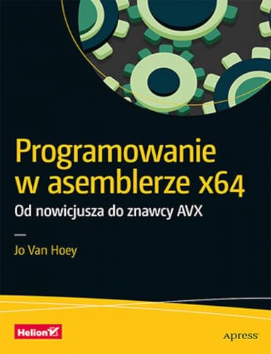 Programowanie w asemblerze x64 Od nowicjusza do znawcy AVX von Helion