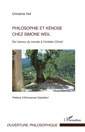Philosophie et kénose chez Simone Weil: De l'amour du monde à l'Imitatio Christi