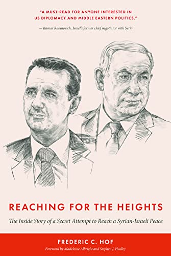 Reaching for the Heights: The Inside Story of a Secret Attempt to Reach a Syrian-Israeli Peace