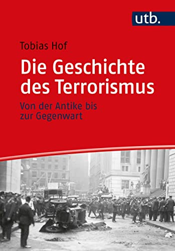 Die Geschichte des Terrorismus: Von der Antike bis zur Gegenwart von UTB GmbH