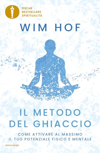 Il metodo del ghiaccio. Come attivare al massimo il tuo potenziale fisico e mentale (Oscar bestsellers spiritualità) von Mondadori