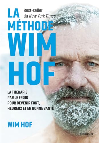 La méthode Wim Hof: La thérapie par le froid pour devenir fort, heureux et en bonne santé von TREDANIEL