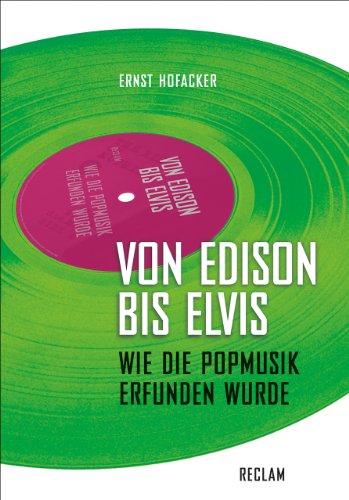 Von Edison bis Elvis: Wie die Popmusik erfunden wurde Von Edison bis Elvis: Wie die Popmusik erfunden wurde