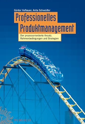 Professionelles Produktmanagement. Der prozessorientierte Ansatz, Rahmenbedingungen und Strategien