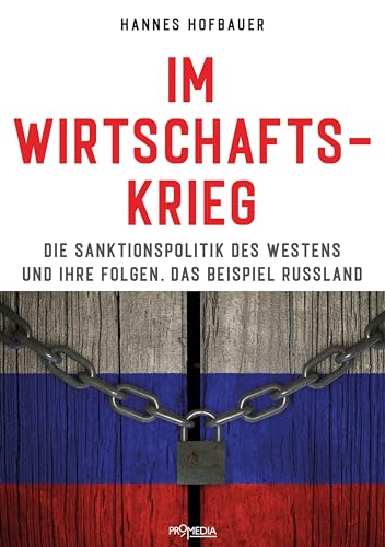 Im Wirtschaftskrieg: Die Sanktionspolitik des Westens und ihre Folgen. Das Beispiel Russland von Promedia Verlagsges. Mbh