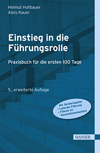Einstieg in die Führungsrolle: Praxisbuch für die ersten 100 Tage Einstieg in die Führungsrolle: Praxisbuch für die ersten 100 Tage