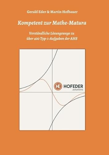 Kompetent zur Mathe-Matura: Verständliche Lösungswege zu über 400 Typ-1-Aufgaben der AHS von myMorawa