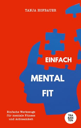 Einfach Mental Fit: Einfach Werkzeuge für mentale Fitness und Achtsamkeit von Trabanten Verlag Berlin