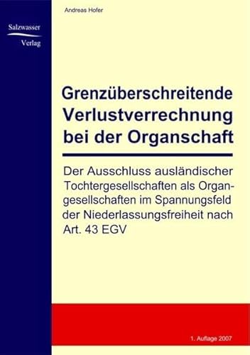 Grenzueberschreitende Verlustverrechnung bei der Organschaft: Der Ausschluss ausländischer Tochtergesellschaften als Organgesellschaften im Spannungsfeld der Niederlassungsfreiheit nach Art. 43 EGV