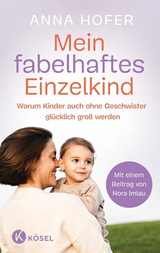 Mein fabelhaftes Einzelkind: Warum Kinder auch ohne Geschwister glücklich groß werden - Mit einem Beitrag von Nora Imlau Mein fabelhaftes Einzelkind: Warum Kinder auch ohne Geschwister glücklich groß werden - Mit einem Beitrag von Nora Imlau