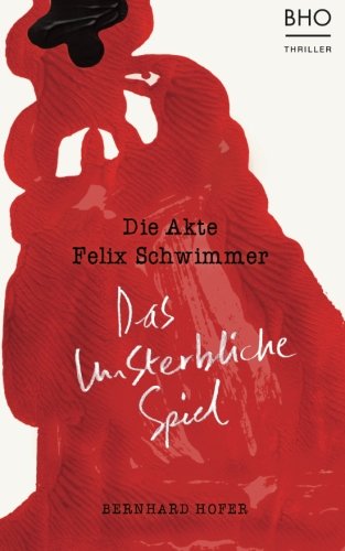 Das unsterbliche Spiel: Die Akte Felix Schwimmer von BHO