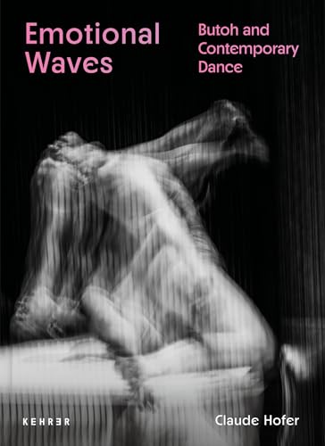 Emotional Waves: Butoh and Contemporary Dance von KEHRER Verlag