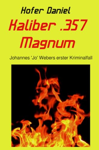 Kaliber .357 Magnum: Johannes "Jo" Webers erster Kriminalfall