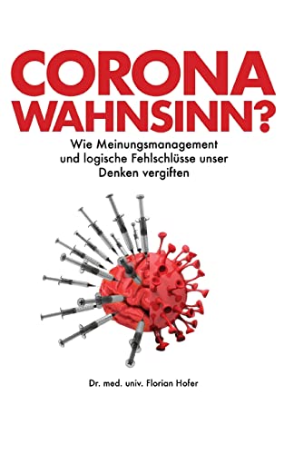 Corona Wahnsinn?: Wie Meinungsmanagement und logische Fehlschlüsse unser Denken vergiften