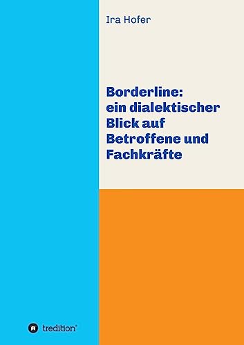 Borderline: ein dialektischer Blick auf Betroffene und Fachkräfte von tredition