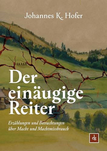Der einäugige Reiter: Erzählungen und Betrachtungen über Macht und Machtmissbrauch von Leykam